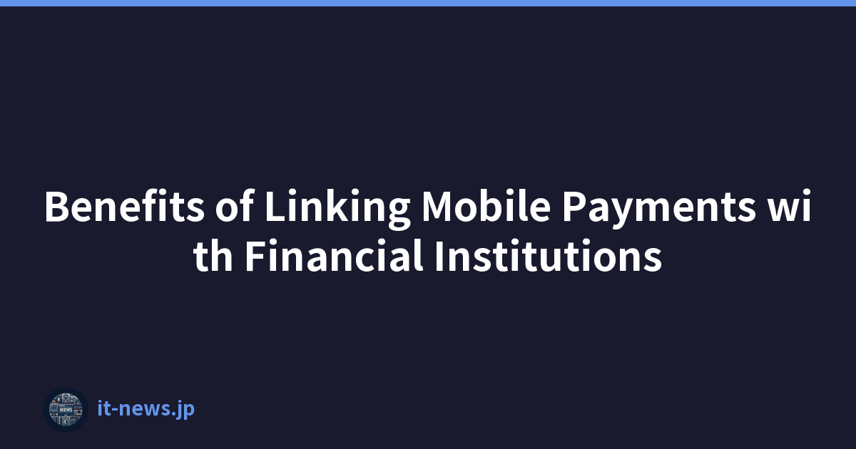 Benefits of Linking Mobile Payments with Financial Institutions