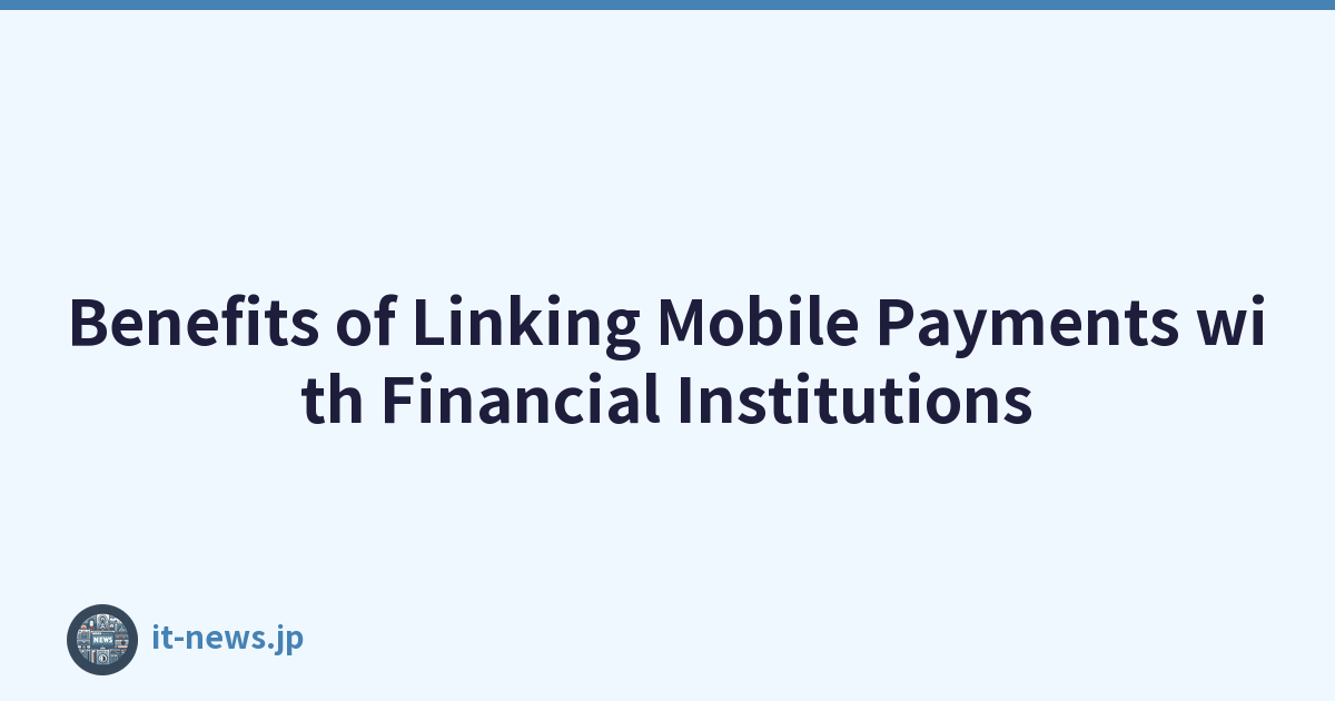 Benefits of Linking Mobile Payments with Financial Institutions