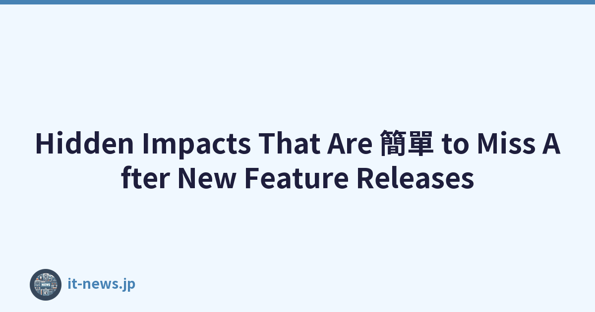 Hidden Impacts That Are 簡單 to Miss After New Feature Releases