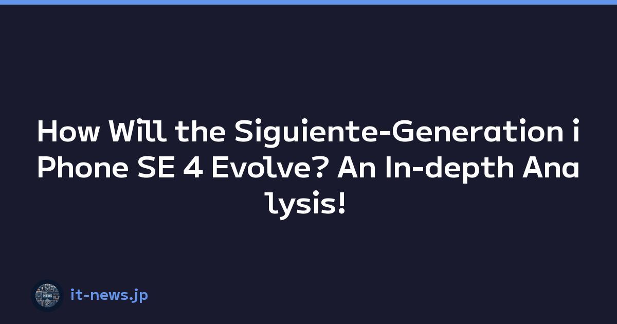 How Will the Siguiente-Generation iPhone SE 4 Evolve? An In-depth Analysis!