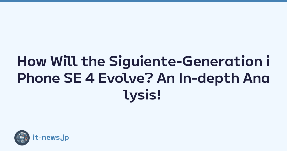 How Will the Siguiente-Generation iPhone SE 4 Evolve? An In-depth Analysis!