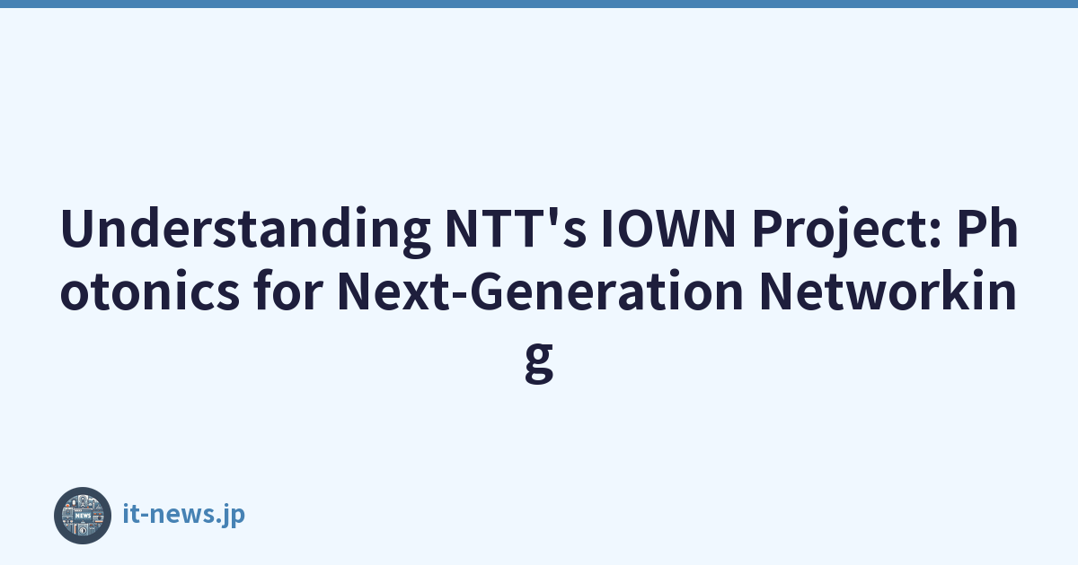 Understanding NTT's IOWN Project: Photonics for Next-Generation Networking
