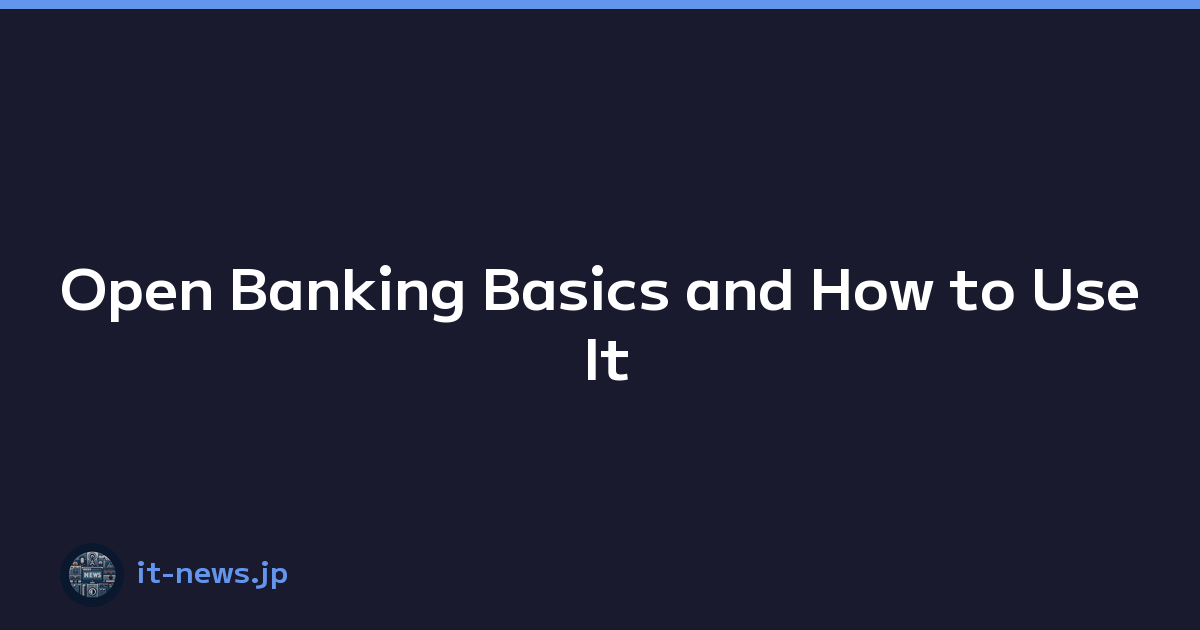 Open Banking Basics and How to Use It