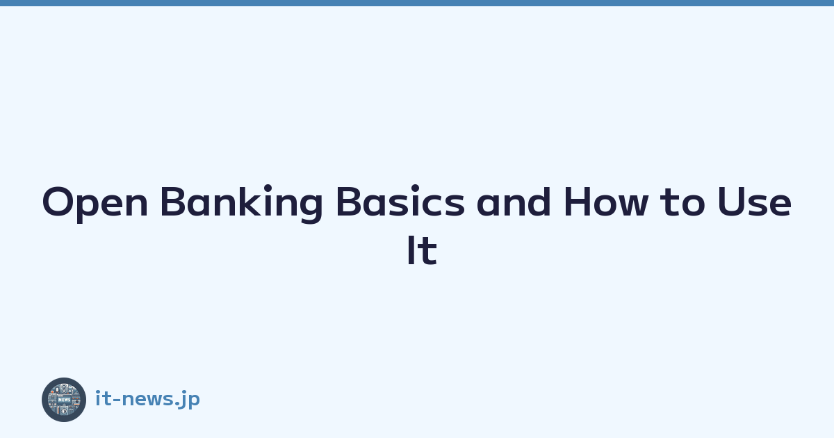 Open Banking Basics and How to Use It