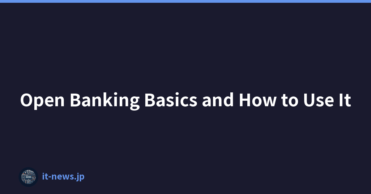 Open Banking Basics and How to Use It