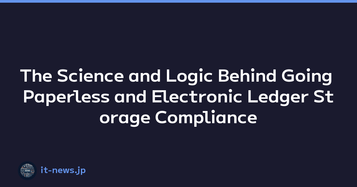The Science and Logic Behind Going Paperless and Electronic Ledger Storage Compliance