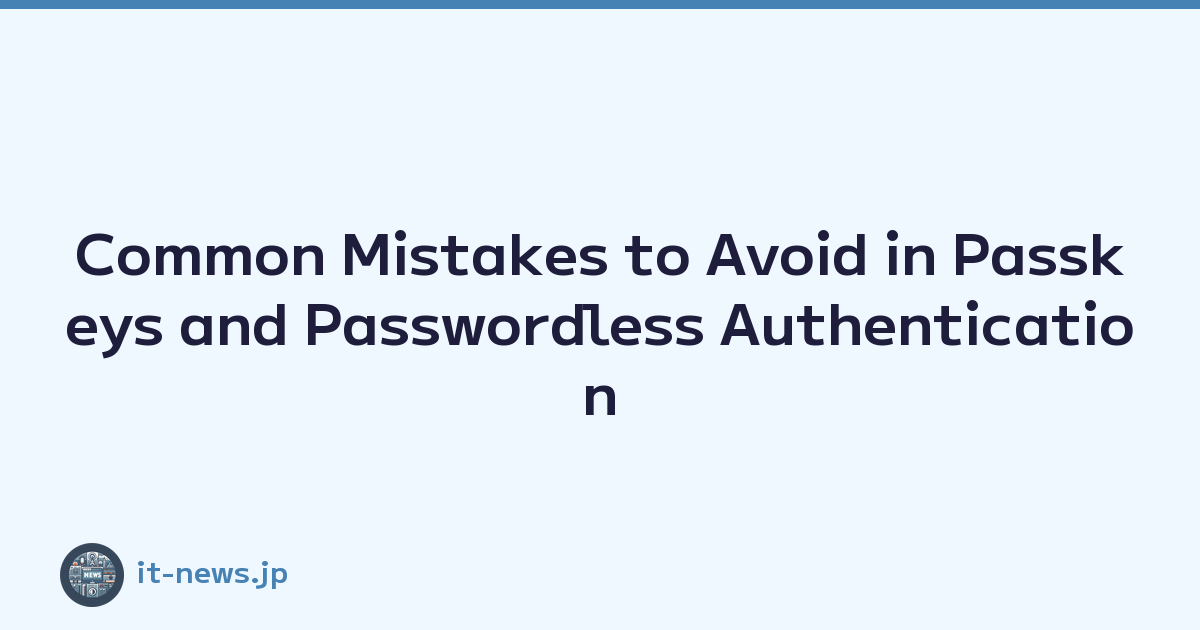 Common Mistakes to Avoid in Passkeys and Passwordless Authentication