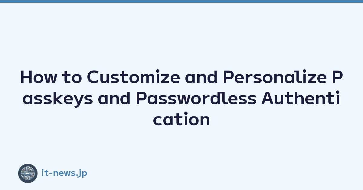 How to Customize and Personalize Passkeys and Passwordless Authentication