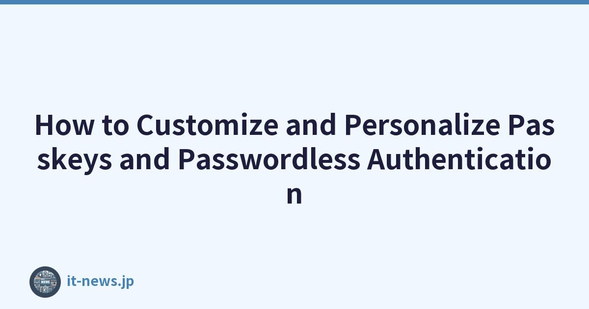 How to Customize and Personalize Passkeys and Passwordless Authentication