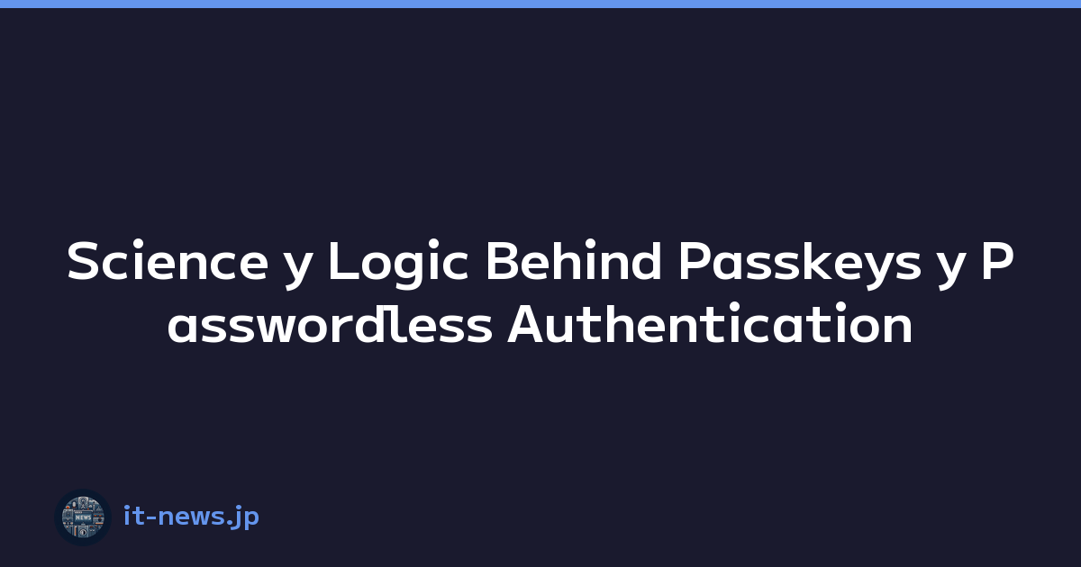 Science y Logic Behind Passkeys y Passwordless Authentication