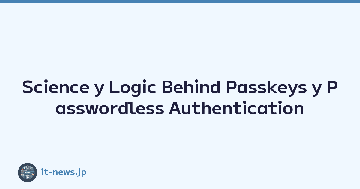 Science y Logic Behind Passkeys y Passwordless Authentication