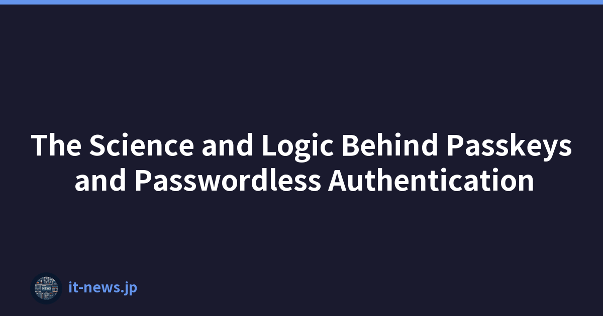 The Science and Logic Behind Passkeys and Passwordless Authentication