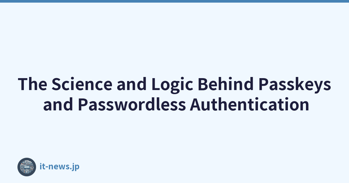The Science and Logic Behind Passkeys and Passwordless Authentication