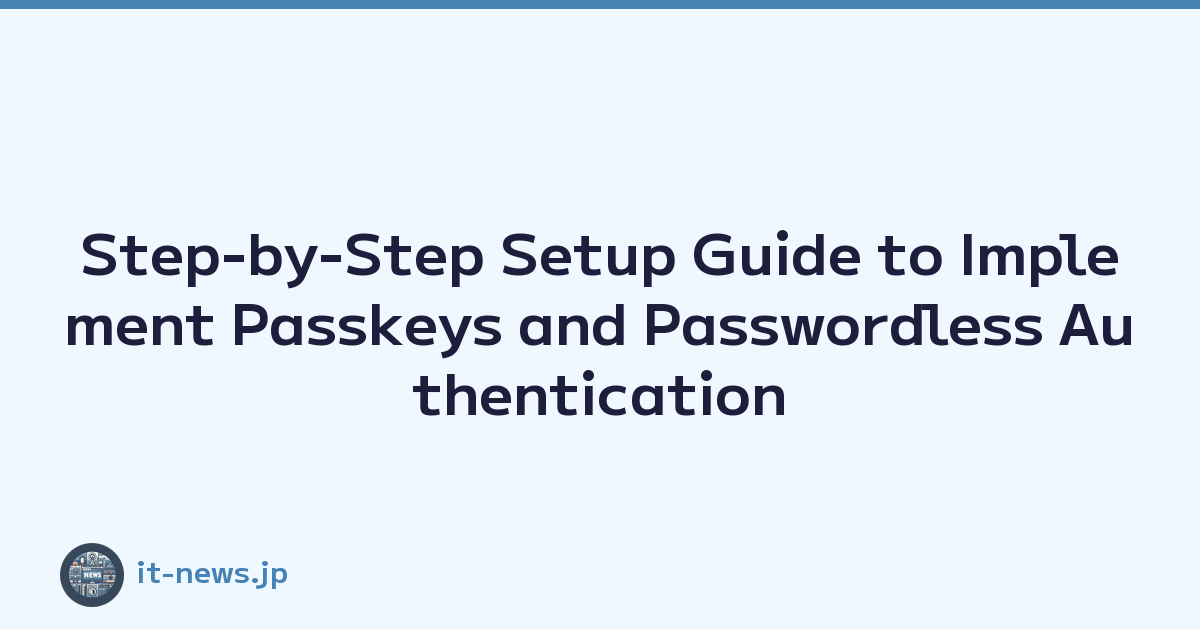 Step-by-Step Setup Guide to Implement Passkeys and Passwordless Authentication