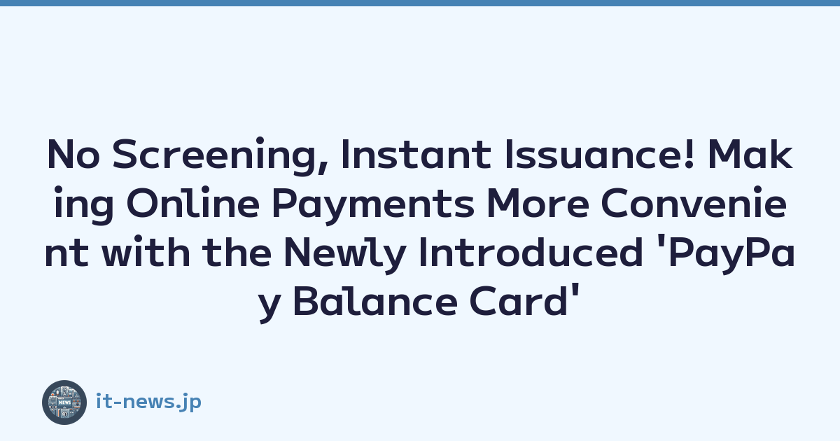 No Screening, Instant Issuance! Making Online Payments More Convenient with the Newly Introduced 'PayPay Balance Card'