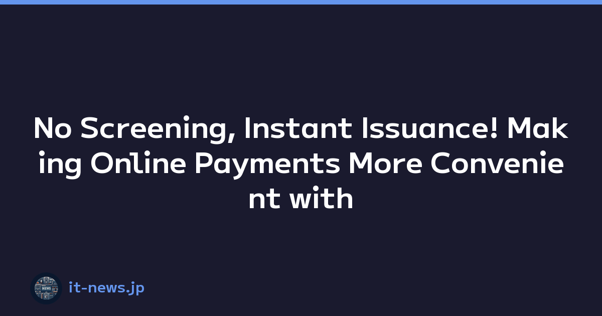 No Screening, Instant Issuance! Making Online Payments More Convenient with the Newly Introduced 'PayPay Balance Card