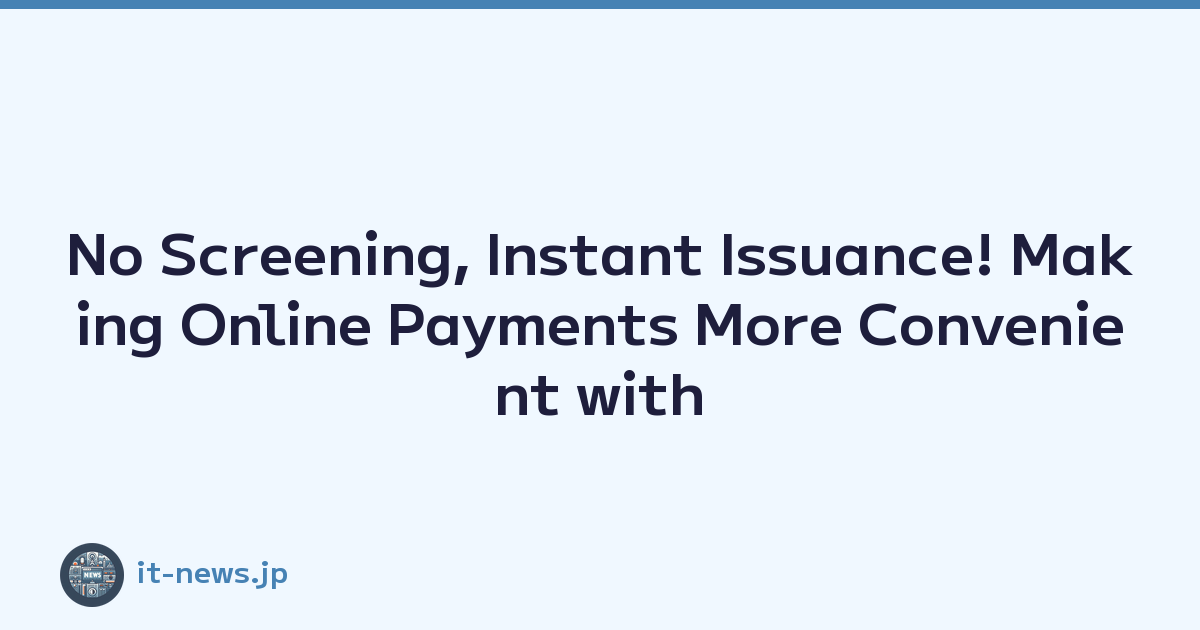 No Screening, Instant Issuance! Making Online Payments More Convenient with the Newly Introduced 'PayPay Balance Card
