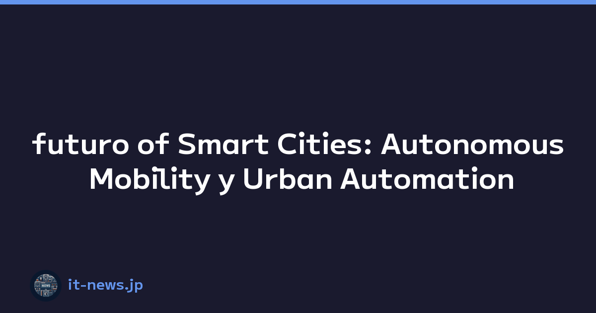 futuro of Smart Cities: Autonomous Mobility y Urban Automation