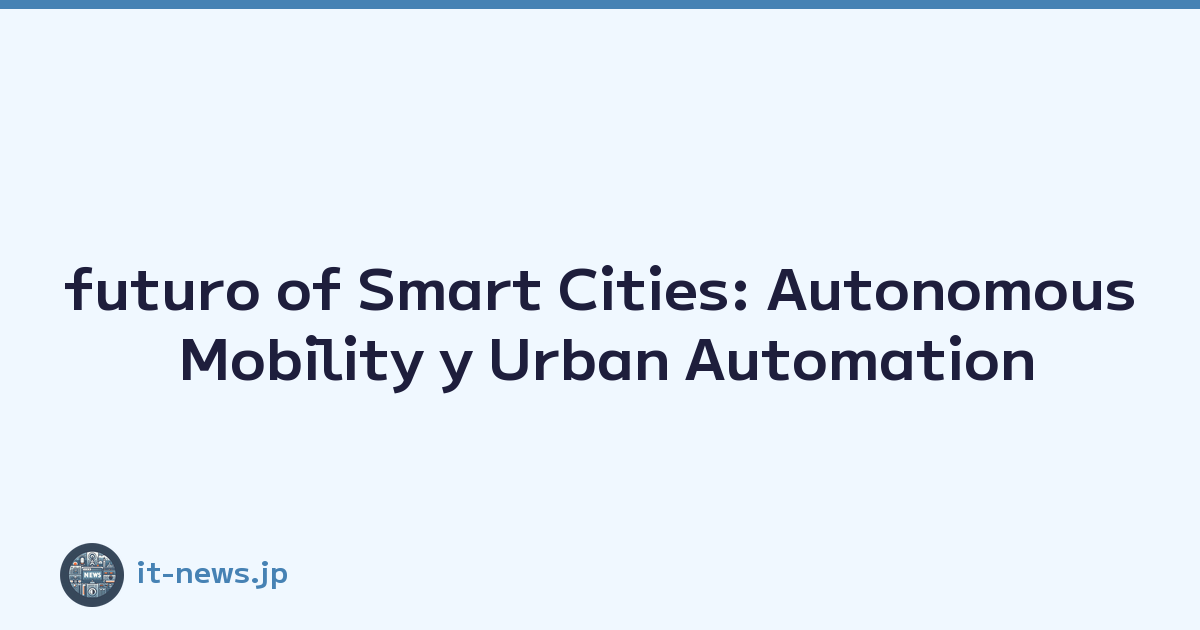 futuro of Smart Cities: Autonomous Mobility y Urban Automation
