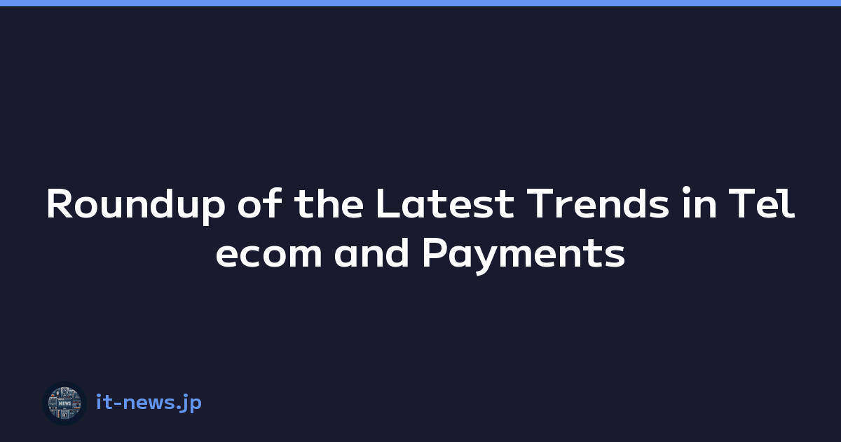 Roundup of the Latest Trends in Telecom and Payments