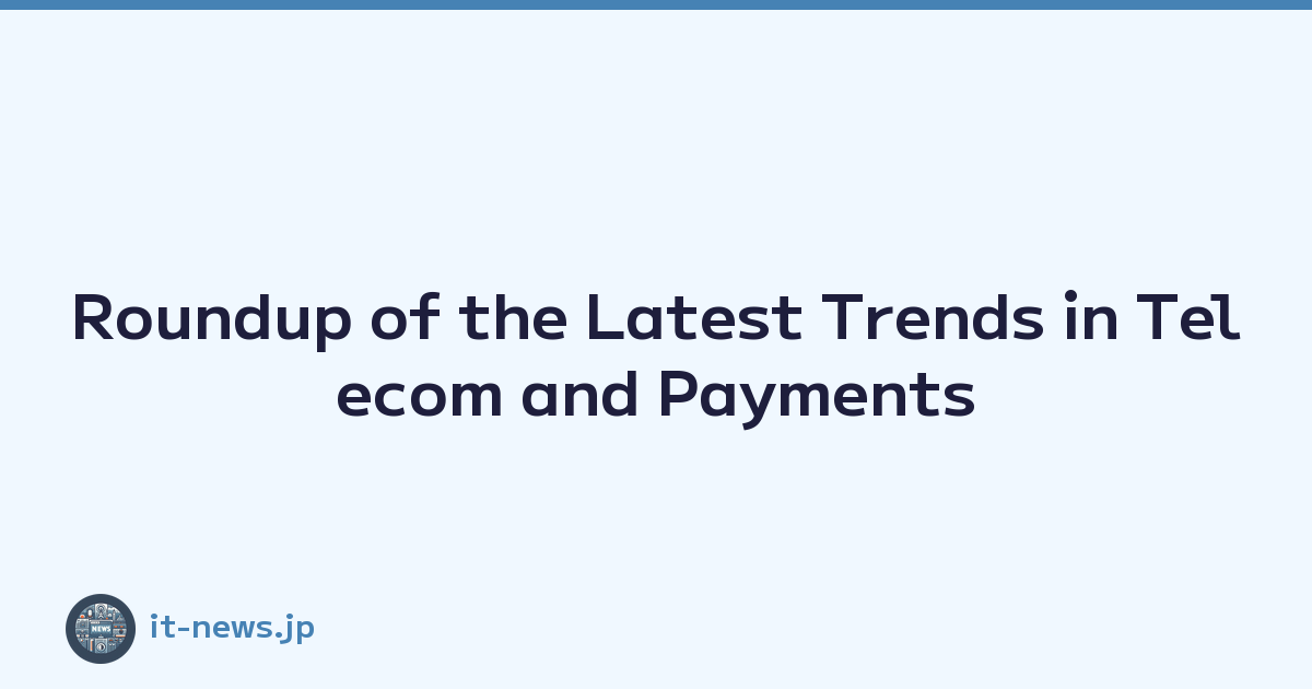Roundup of the Latest Trends in Telecom and Payments