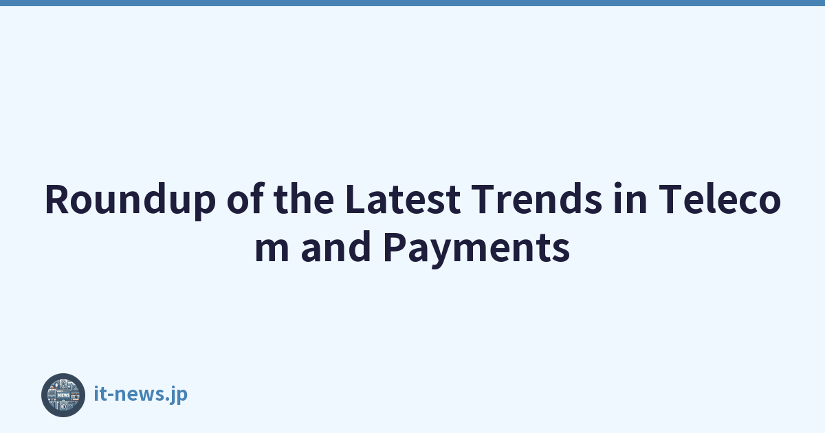 Roundup of the Latest Trends in Telecom and Payments