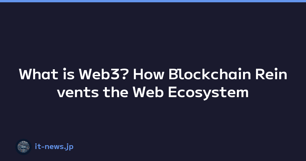 What is Web3? How Blockchain Reinvents the Web Ecosystem