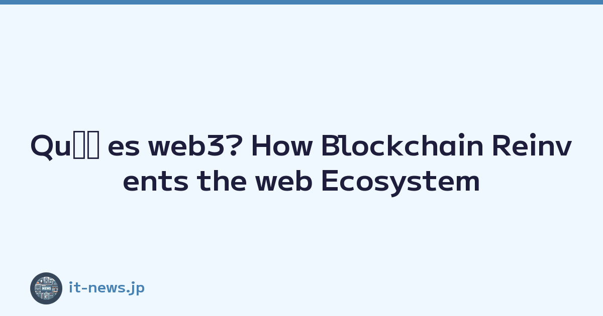 Quﾃｩ es web3? How Blockchain Reinvents the web Ecosystem