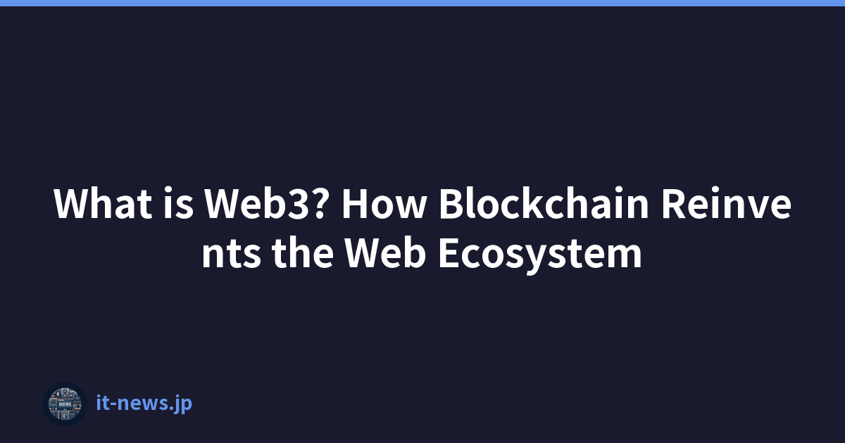 What is Web3? How Blockchain Reinvents the Web Ecosystem