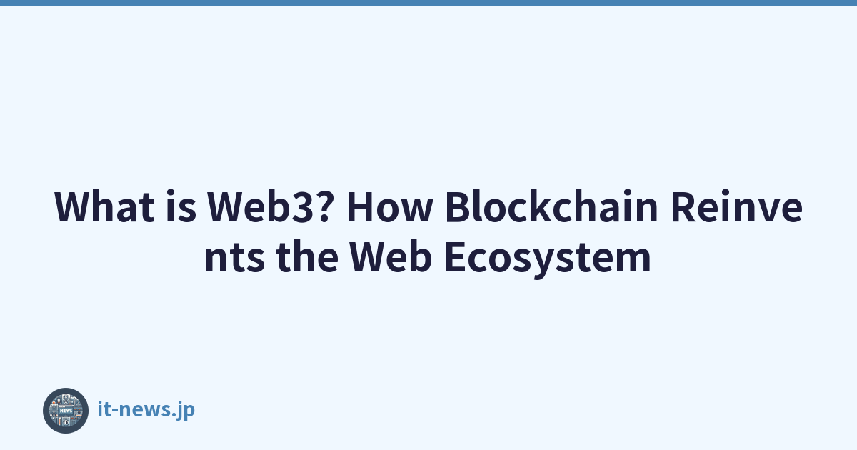 What is Web3? How Blockchain Reinvents the Web Ecosystem